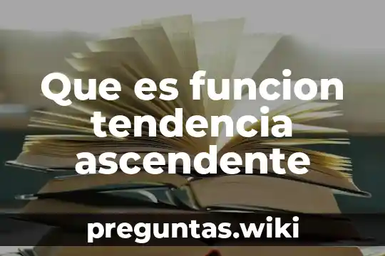 Que es funcion tendencia ascendente