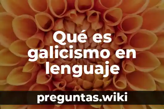 Qué es galicismo en lenguaje