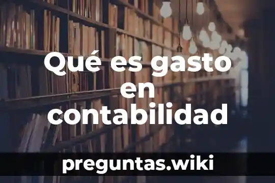 Qué es gasto en contabilidad