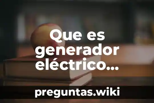 Que es generador eléctrico casero