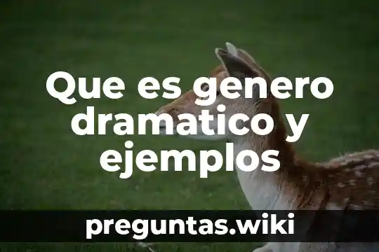 Que es genero dramatico y ejemplos