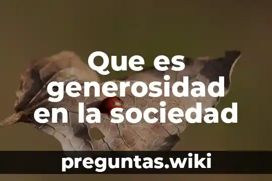 Que es generosidad en la sociedad