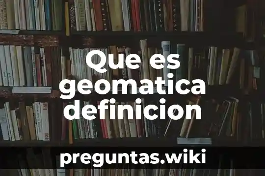 Que es geomatica definicion