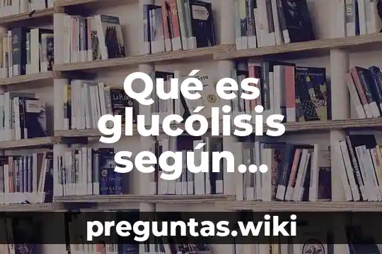 Qué es glucólisis según Lehninger