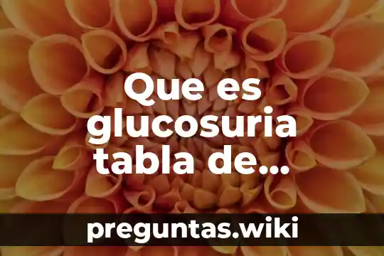 Que es glucosuria tabla de valores