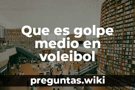 Que es golpe medio en voleibol