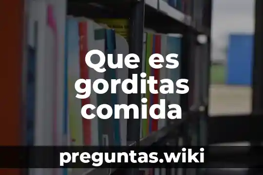 Que es gorditas comida