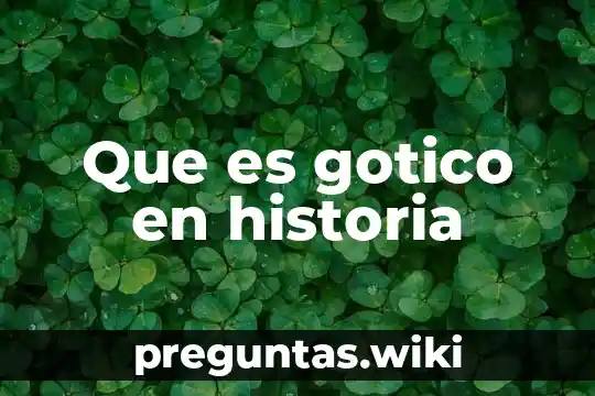 Que es gotico en historia