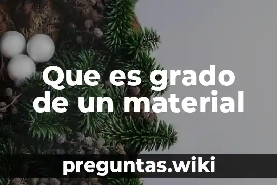 Que es grado de un material