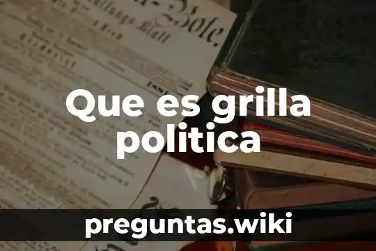 Que es grilla politica