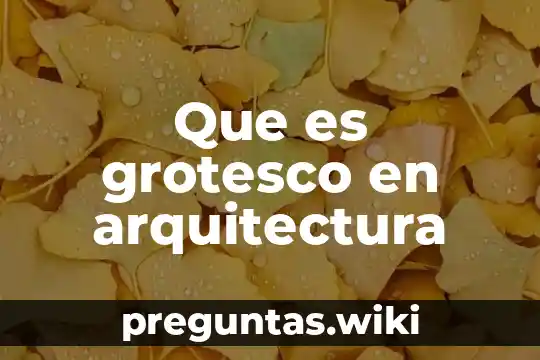 Que es grotesco en arquitectura