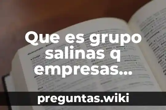 Que es grupo salinas q empresas estan asociadas