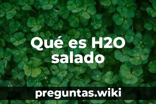 Qué es H2O salado