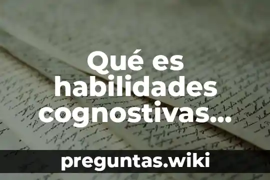 Qué es habilidades cognostivas desarrollo infantil