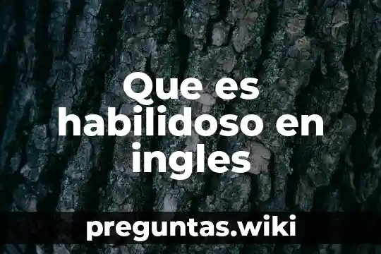 Que es habilidoso en ingles