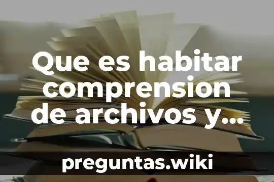 Que es habitar comprension de archivos y carpetas