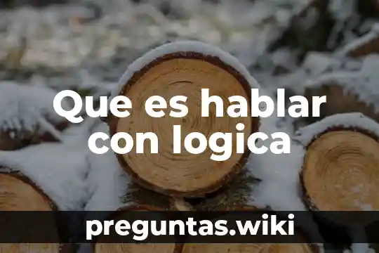 Que es hablar con logica