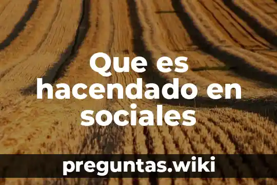 Que es hacendado en sociales