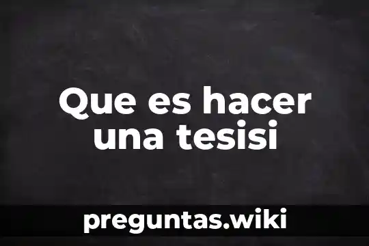 Que es hacer una tesisi