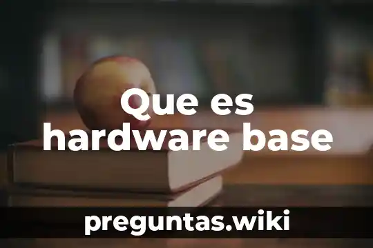 Que es hardware base