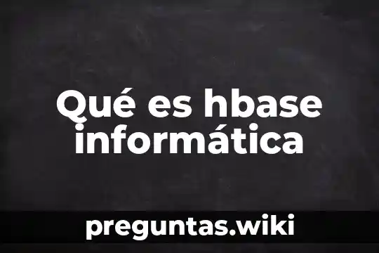 Qué es hbase informática