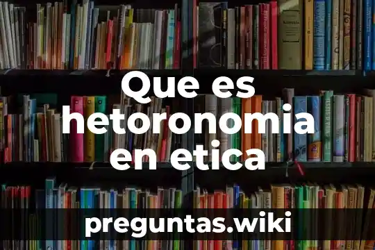 Que es hetoronomia en etica