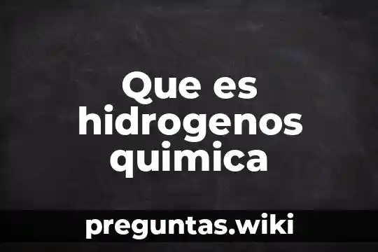 Que es hidrogenos quimica