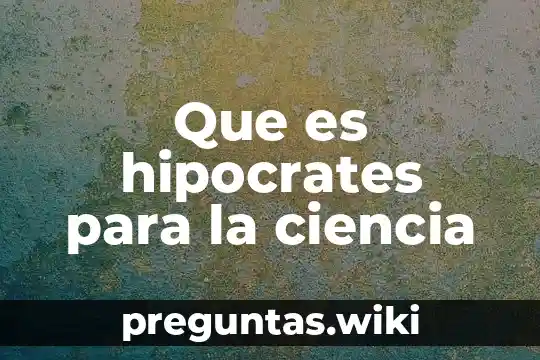 Que es hipocrates para la ciencia