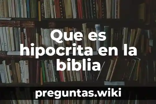 Que es hipocrita en la biblia