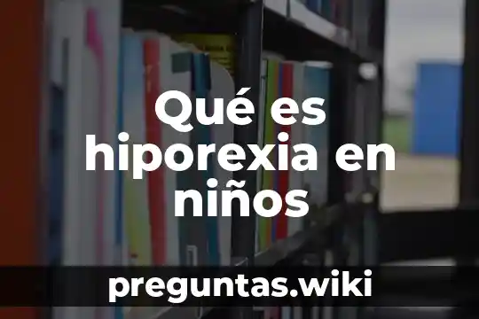 Qué es hiporexia en niños