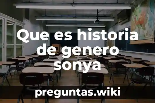 Que es historia de genero sonya