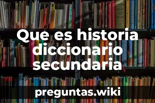 Que es historia diccionario secundaria