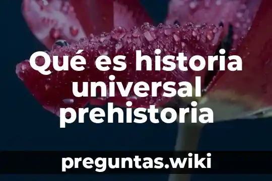 Qué es historia universal prehistoria