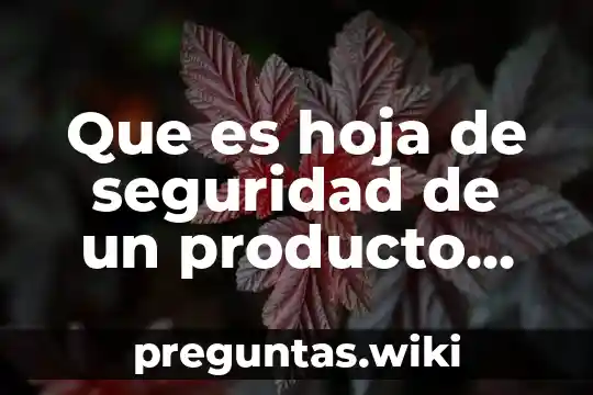 Que es hoja de seguridad de un producto alimenticio