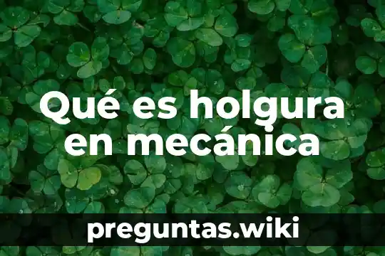 Qué es holgura en mecánica