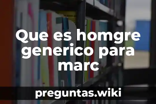 Que es homgre generico para marc