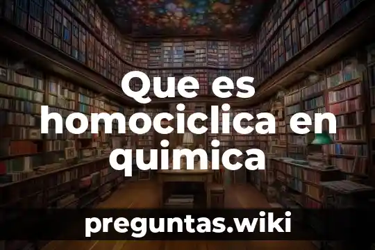 Que es homociclica en quimica