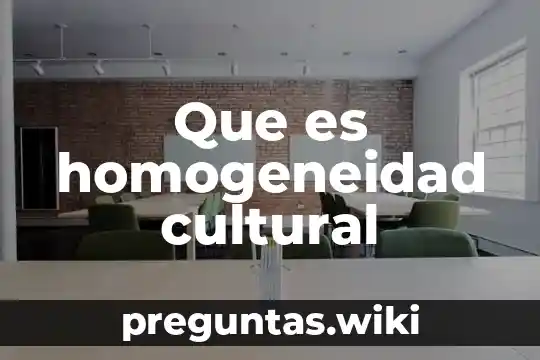 Que es homogeneidad cultural
