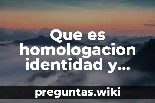 Que es homologacion identidad y cultura