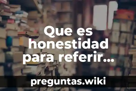 Que es honestidad para referir otro nivel en caso