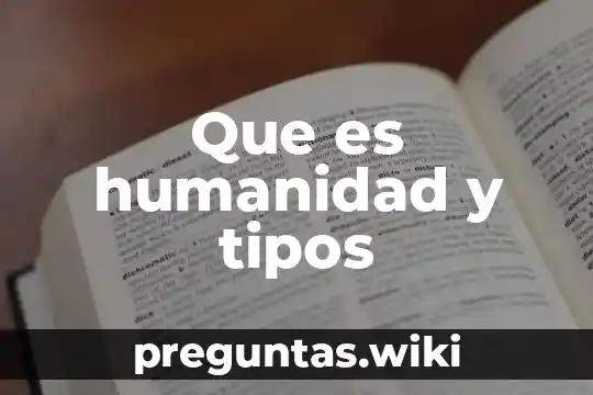 Que es humanidad y tipos