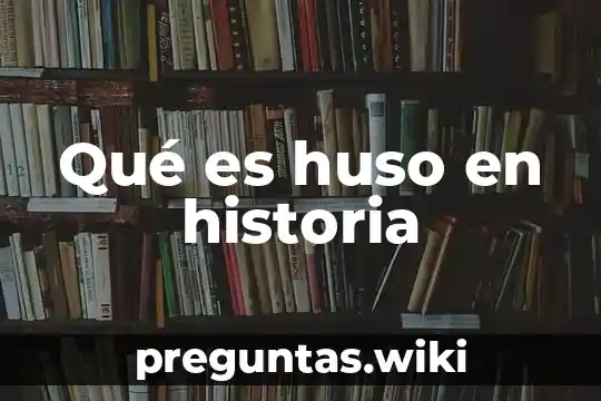 Qué es huso en historia