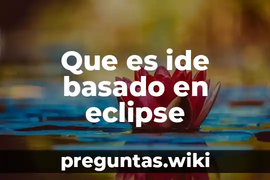 Que es ide basado en eclipse