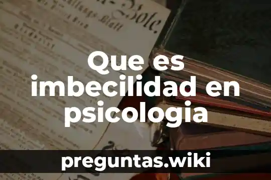 Que es imbecilidad en psicologia
