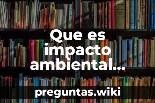 Que es impacto ambiental positivo