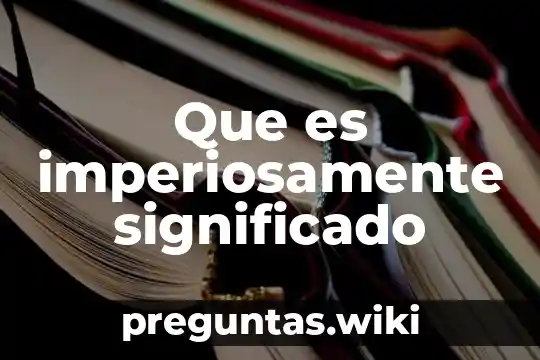 Que es imperiosamente significado