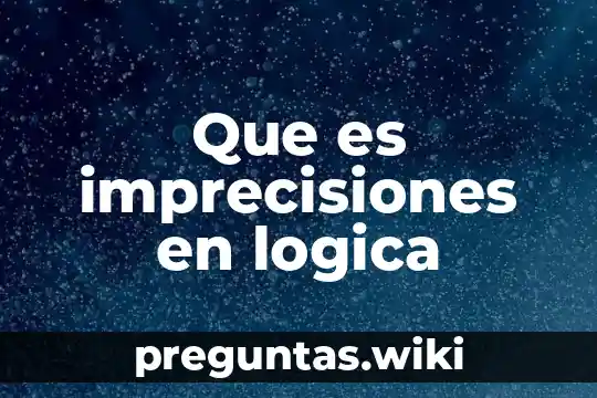 Que es imprecisiones en logica