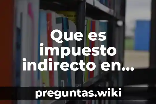 Que es impuesto indirecto en contabilidad