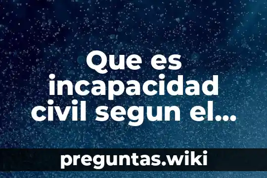 Que es incapacidad civil segun el civil mexicano