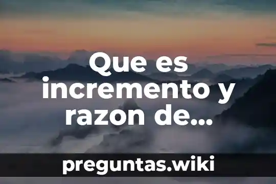 Que es incremento y razon de cambio